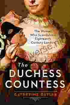 The Duchess Countess: The Woman Who Scandalized Eighteenth Century London