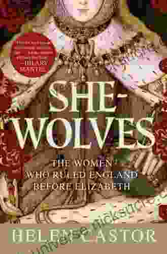 She Wolves: The Women Who Ruled England Before Elizabeth