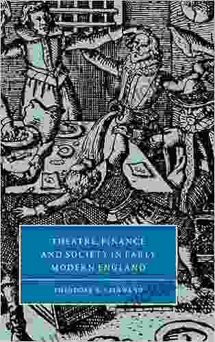 Theatre Finance And Society In Early Modern England (Cambridge Studies In Renaissance Literature And Culture 31)