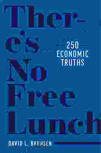 There S No Free Lunch: 250 Economic Truths