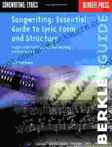 Songwriting: Essential Guide To Lyric Form And Structure: Tools And Techniques For Writing Better Lyrics (Songwriting Guides)