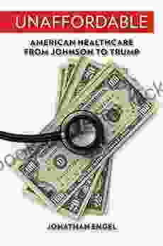 Unaffordable: American Healthcare From Johnson To Trump