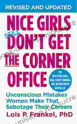 Nice Girls Don T Get The Corner Office: Unconscious Mistakes Women Make That Sabotage Their Careers (A NICE GIRLS Book)