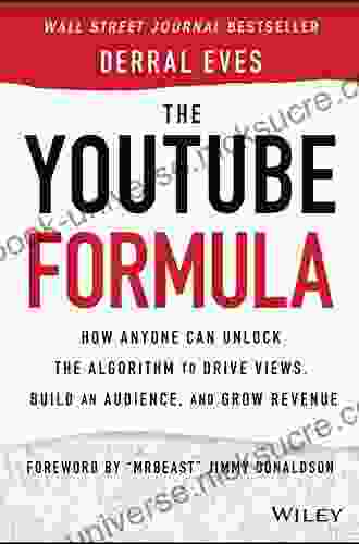 The YouTube Formula: How Anyone Can Unlock The Algorithm To Drive Views Build An Audience And Grow Revenue