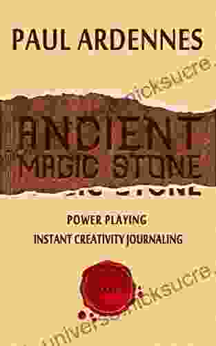 Ancient Magic Stone: Power Playing: Instant Creativity Journaling (Ancient Knowledge And Prophecies 1)