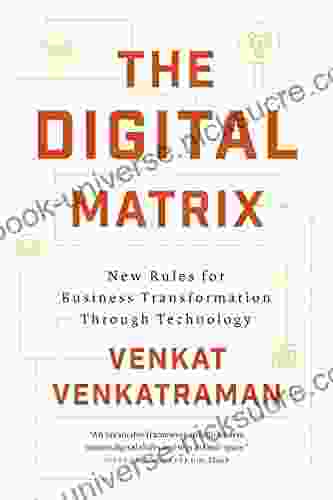 The Digital Matrix: New Rules For Business Transformation Through Technology