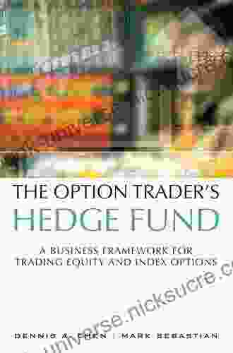 Option Trader S Hedge Fund The: A Business Framework For Trading Equity And Index Options