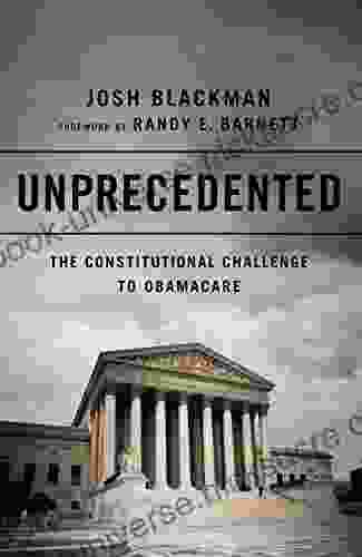 Unprecedented: The Constitutional Challenge To Obamacare
