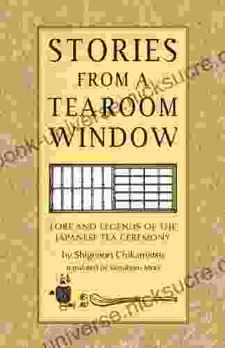 Stories From A Tearoom Window: Lore And Legnds Of The Japanese Tea Ceremony