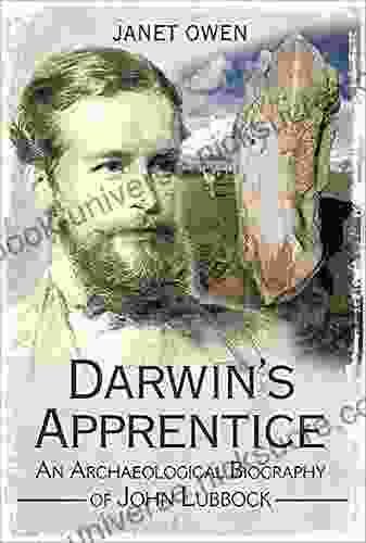 Darwin S Apprentice: An Archaeological Biography Of John Lubbock