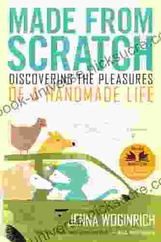 Made From Scratch: Discovering The Pleasures Of A Handmade Life