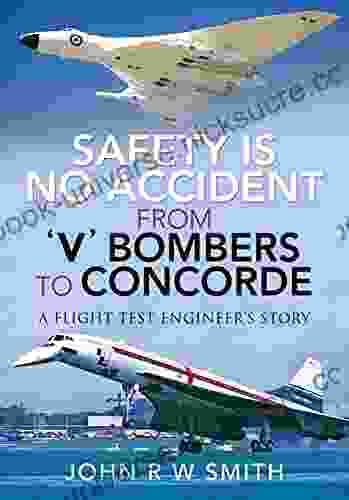 Safety Is No Accident From V Bombers To Concorde: A Flight Test Engineer S Story