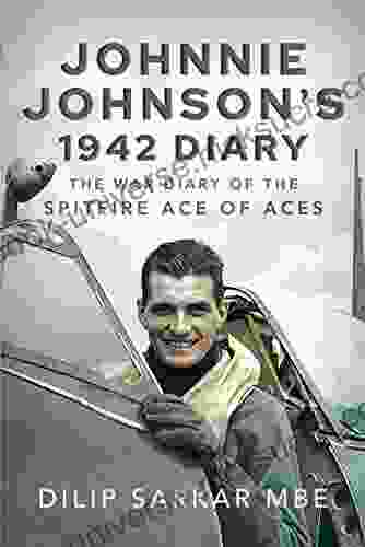 Johnnie Johnson S 1942 Diary: The War Diary Of The Spitfire Ace Of Aces