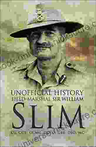 Unofficial History: Field Marshal Sir Williams Slim