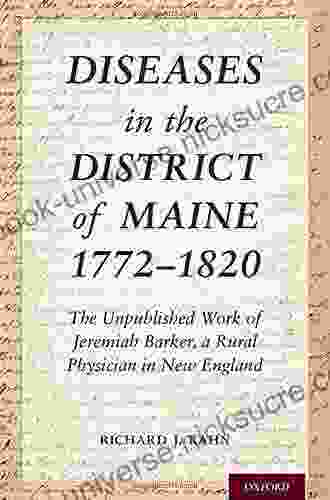Diseases In The District Of Maine 1772 1820: The Unpublished Work Of Jeremiah Barker A Rural Physician In New England (OXM OX MEDICINE ONLINE OL)