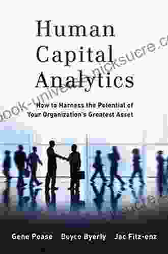 Human Capital Analytics: How To Harness The Potential Of Your Organization S Greatest Asset (Wiley And SAS Business Series)