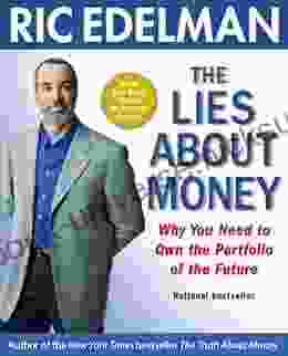 The Lies About Money: Achieving Financial Security And True Wealth By Avoiding The Lies Others Tell Us And The Lies We Tell Ourselves