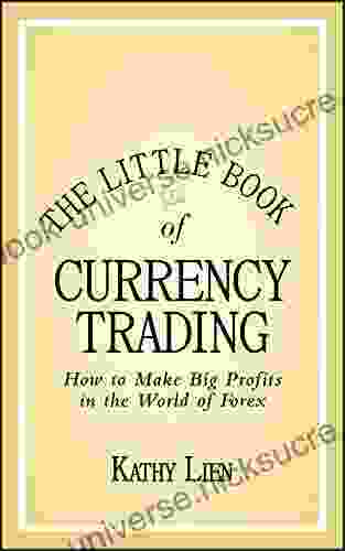 The Little Of Currency Trading: How To Make Big Profits In The World Of Forex (Little Big Profits 30)