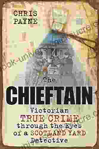 The Chieftain: Victorian True Crime Through The Eyes Of A Scotland Yard Detective