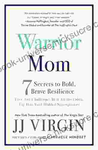Warrior Mom: 7 Secrets To Bold Brave Resilience