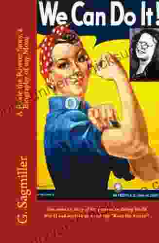 We Can Do It A Rosie The Riveter Story A Biography Of My Mom One Woman S Story Of Her Generation During World War II And Working As A Real Life Rosie The Riveter