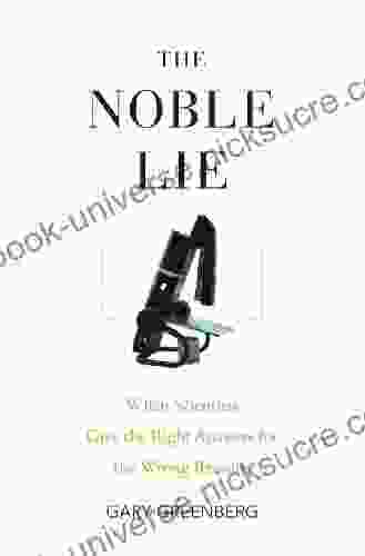 The Noble Lie: When Scientists Give The Right Answers For The Wrong Reasons