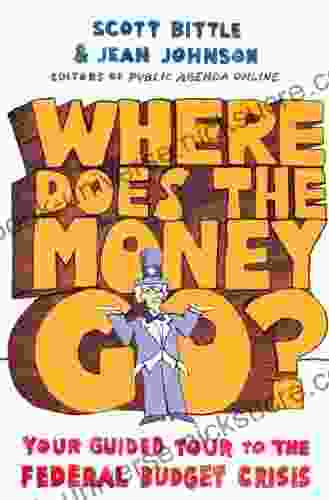 Where Does The Money Go?: Your Guided Tour To The Federal Budget Crisis (Guided Tour Of The Economy)