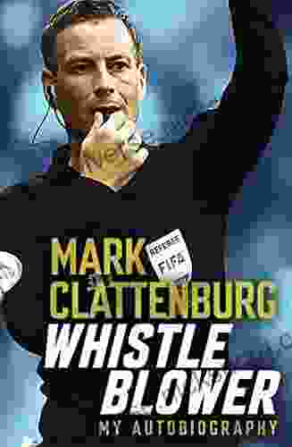 Whistle Blower: My Autobiography Mark Clattenburg