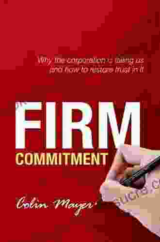 Firm Commitment: Why The Corporation Is Failing Us And How To Restore Trust In It