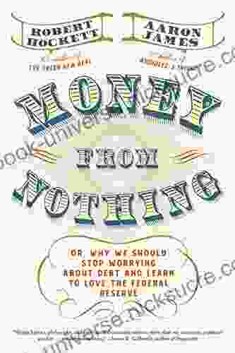 Money From Nothing: Or Why We Should Stop Worrying About Debt And Learn To Love The Federal Reserve