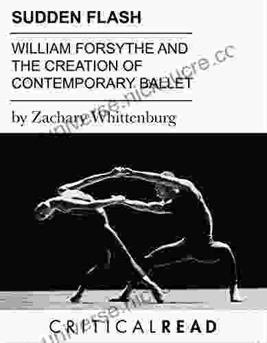 Sudden Flash: William Forsythe And The Creation Of 21st Century Ballet (Critical Read)