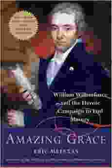 Amazing Grace: William Wilberforce And The Heroic Campaign To End Slavery
