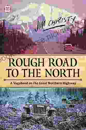 Rough Road To The North: A Vagabond On The Great Northern Highway (Tramp Lit Series)