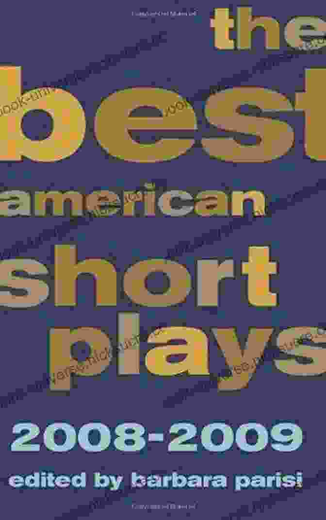 A Captivating Stage Performance From 'The Best American Short Plays 2008 2009' Featuring Actors Portraying Diverse Characters The Best American Short Plays 2008 2009