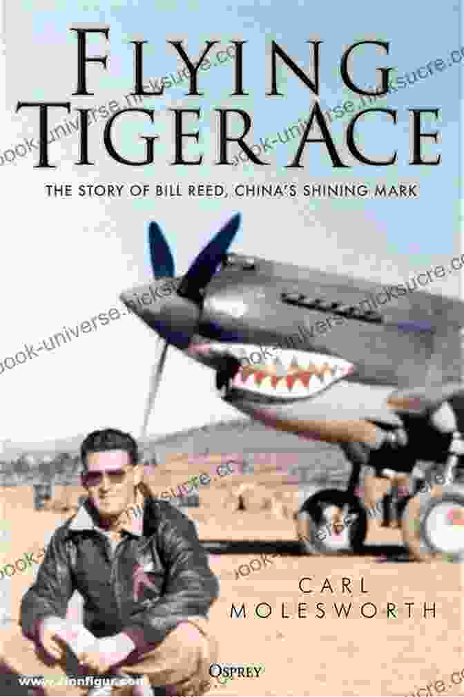 Bill Reed China Shining Mark Flying Tiger Ace: The Story Of Bill Reed China S Shining Mark