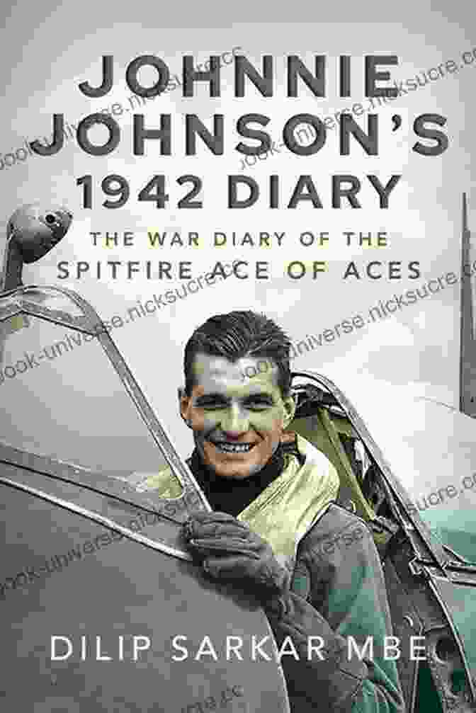 Johnnie Johnson Holding His Diary With A Spitfire In The Background Johnnie Johnson S 1942 Diary: The War Diary Of The Spitfire Ace Of Aces