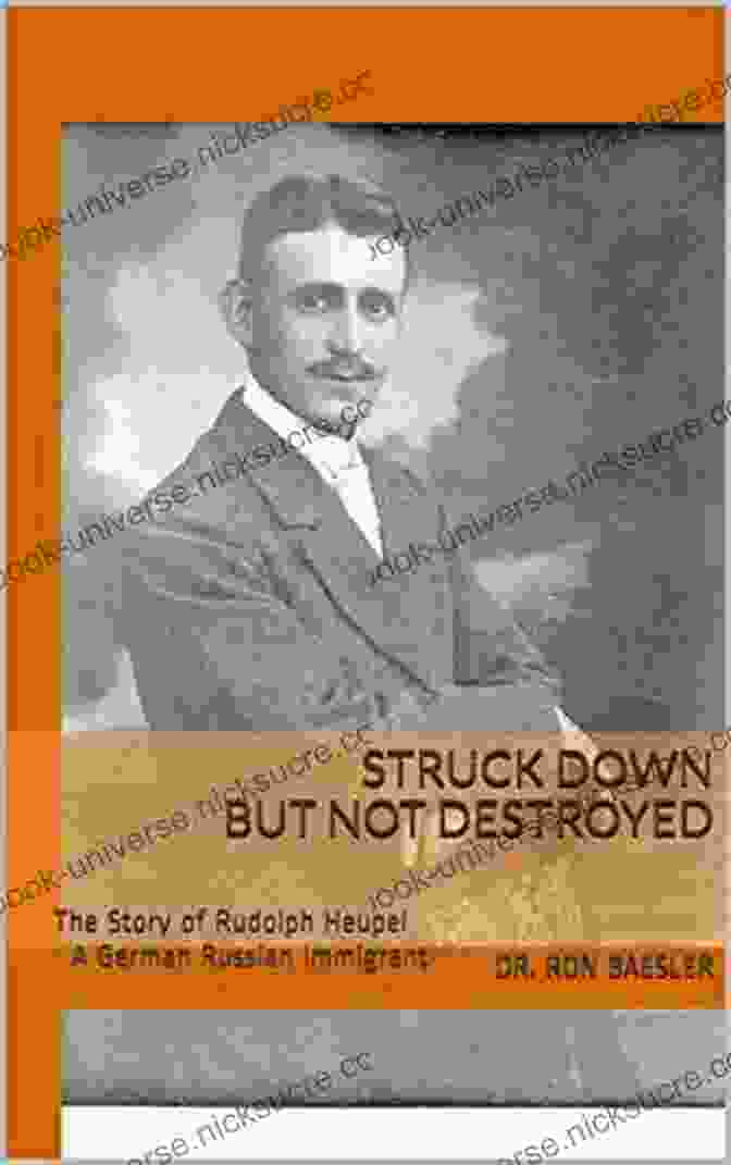 Rudolph Heupel, A Distinguished German Russian Immigrant And Pioneering Figure In The American West. STRUCK DOWN BUT NOT DESTROYED: The Story Of Rudolph Heupel A German Russian Immigrant