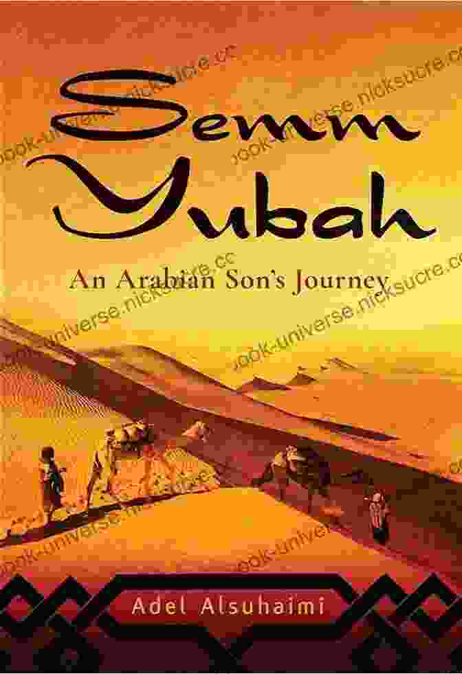Semm Yubah, An Arabian Son, Embarked On A Transformative Journey Of Self Discovery, Cultural Exploration, And The Pursuit Of Belonging. Semm Yubah: An Arabian Son S Journey