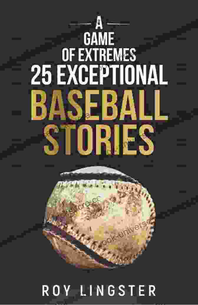 Willie Mays Making A Game Of Extremes: 25 Exceptional Baseball Stories About What Happened On And Off The Field